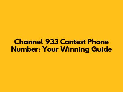 Channel 933 Contest Phone Number: Your Winning Guide