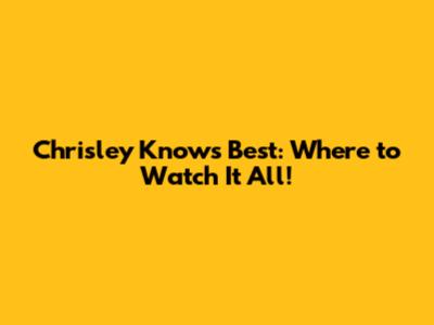 Chrisley Knows Best: Where to Watch It All!