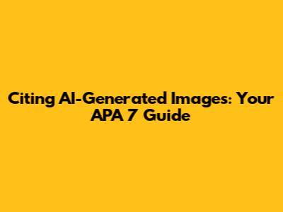 Citing AI-Generated Images: Your APA 7 Guide