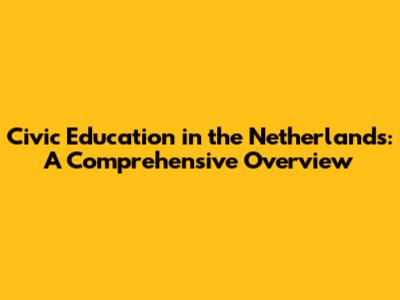 Civic Education in the Netherlands: A Comprehensive Overview