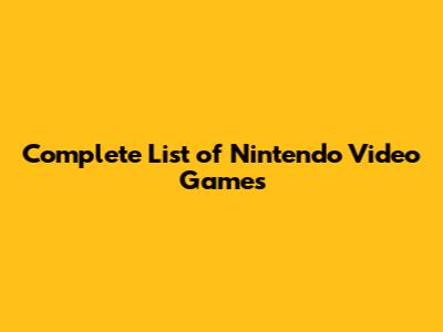 Complete List of Nintendo Video Games