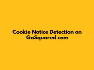 Cookie Notice Detection on GoSquared.com