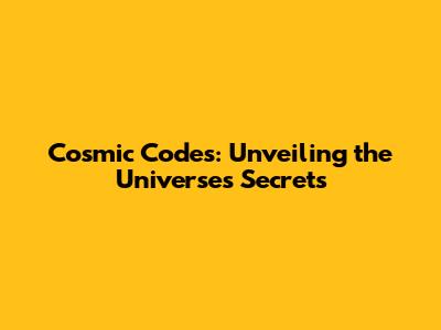 Cosmic Codes: Unveiling the Universe's Secrets