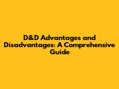 D&D Advantages and Disadvantages: A Comprehensive Guide