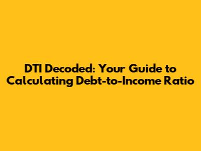 DTI Decoded: Your Guide to Calculating Debt-to-Income Ratio