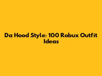 Da Hood Style: 100 Robux Outfit Ideas