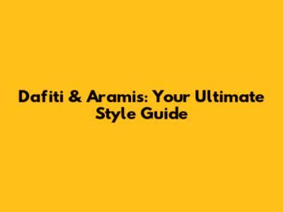Dafiti & Aramis: Your Ultimate Style Guide