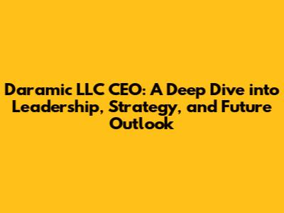 Daramic LLC CEO: A Deep Dive into Leadership, Strategy, and Future Outlook