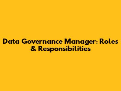 Data Governance Manager: Roles & Responsibilities