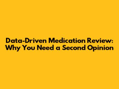Data-Driven Medication Review: Why You Need a Second Opinion