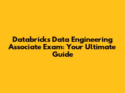Databricks Data Engineering Associate Exam: Your Ultimate Guide