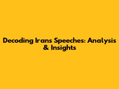 Decoding Iran's Speeches: Analysis & Insights
