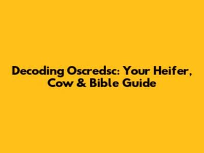 Decoding Oscredsc: Your Heifer, Cow & Bible Guide