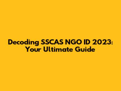 Decoding SSCAS NGO ID 2023: Your Ultimate Guide