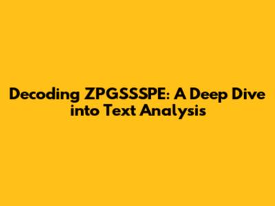Decoding ZPGSSSPE: A Deep Dive into Text Analysis