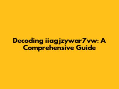 Decoding iiagjzywar7vw: A Comprehensive Guide