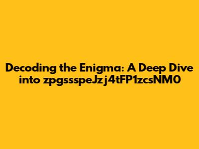 Decoding the Enigma: A Deep Dive into zpgssspeJzj4tFP1zcsNM0
