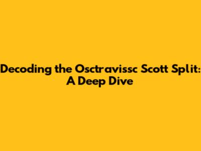 Decoding the Osctravissc Scott Split: A Deep Dive