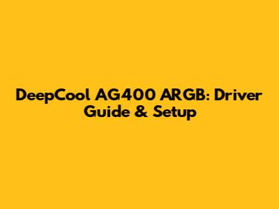DeepCool AG400 ARGB: Driver Guide & Setup