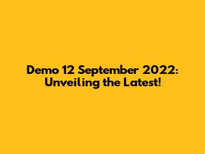 Demo 12 September 2022: Unveiling the Latest!