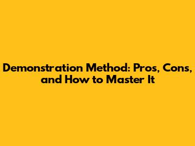 Demonstration Method: Pros, Cons, and How to Master It