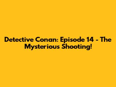 Detective Conan: Episode 14 - The Mysterious Shooting!