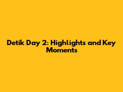 Detik Day 2: Highlights and Key Moments
