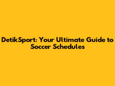 DetikSport: Your Ultimate Guide to Soccer Schedules