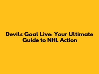 Devils Goal Live: Your Ultimate Guide to NHL Action