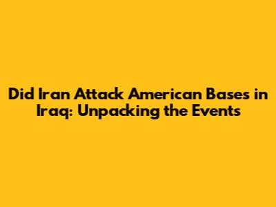 Did Iran Attack American Bases in Iraq: Unpacking the Events