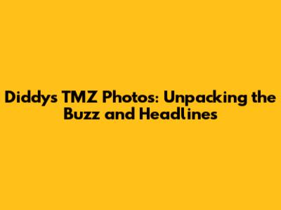 Diddy's TMZ Photos: Unpacking the Buzz and Headlines