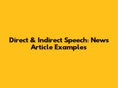 Direct & Indirect Speech: News Article Examples