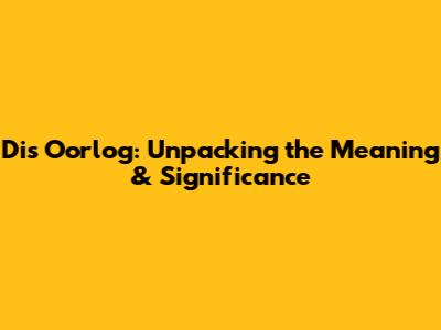 Dis Oorlog: Unpacking the Meaning & Significance