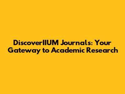 DiscoverIIUM Journals: Your Gateway to Academic Research