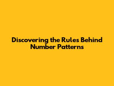 Discovering the Rules Behind Number Patterns
