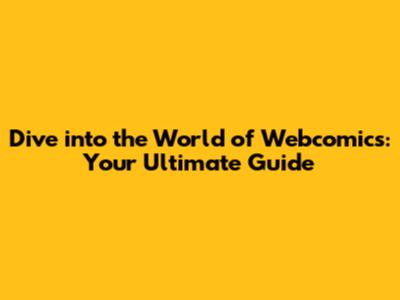 Dive into the World of Webcomics: Your Ultimate Guide