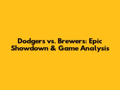 Dodgers vs. Brewers: Epic Showdown & Game Analysis