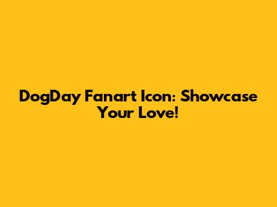 DogDay Fanart Icon: Showcase Your Love!