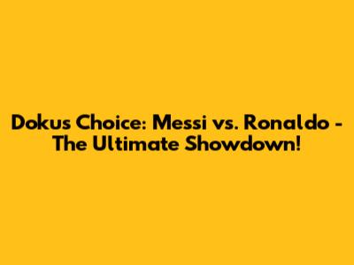 Doku's Choice: Messi vs. Ronaldo - The Ultimate Showdown!