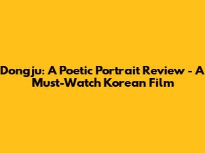 Dongju: A Poetic Portrait Review - A Must-Watch Korean Film
