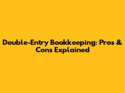 Double-Entry Bookkeeping: Pros & Cons Explained