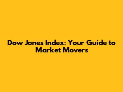 Dow Jones Index: Your Guide to Market Movers