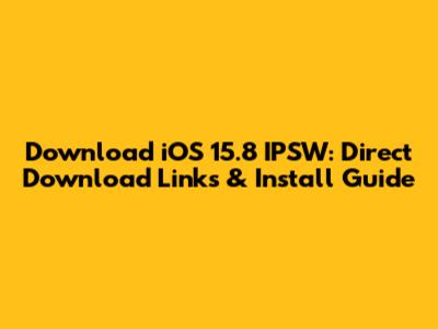 Download iOS 15.8 IPSW: Direct Download Links & Install Guide