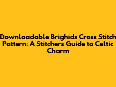 Downloadable Brighid's Cross Stitch Pattern: A Stitcher's Guide to Celtic Charm