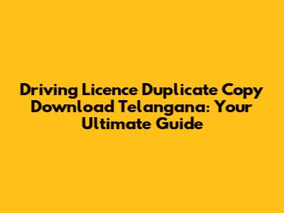 Driving Licence Duplicate Copy Download Telangana: Your Ultimate Guide