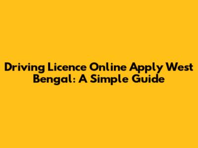 Driving Licence Online Apply West Bengal: A Simple Guide