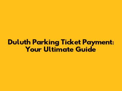 Duluth Parking Ticket Payment: Your Ultimate Guide
