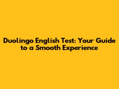 Duolingo English Test: Your Guide to a Smooth Experience