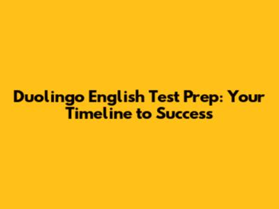 Duolingo English Test Prep: Your Timeline to Success
