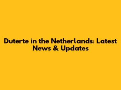 Duterte in the Netherlands: Latest News & Updates
